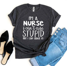 I’m a Nurse I Can’t Cure Stupid T-shirt