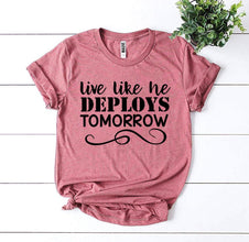 Live Like He Deploys Tomorrow T-shirt