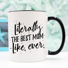 Literally The Best Mom Like Ever Mug, Mothers Day